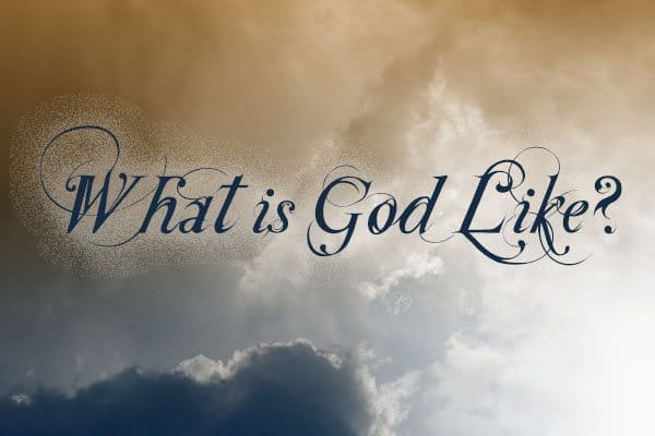 What is God Like?